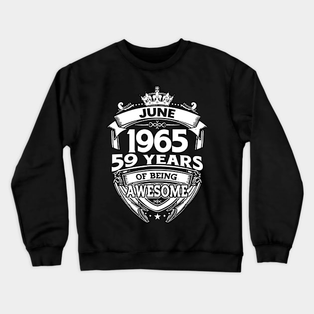 June 1965 59 Years Of Being Awesome 59th Birthday Crewneck Sweatshirt by D'porter
